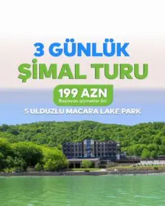 3 GÜNLÜK MACƏRA DOLU ŞİMAL TURU!